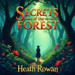 Secrets of the Forest Unearthing Hid..., Heath Rowan
