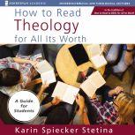 How to Read Theology for All Its Wort..., Karin Spiecker Stetina