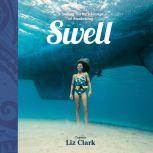 Swell A Sailing Surfer's Voyage of Awakening, Liz Clark