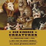 Our Kindred Creatures, Bill Wasik