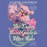 The Ladies Road Guide to Utter Ruin, Alison Goodman