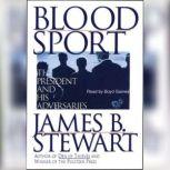 Blood Sport The President and His Adversaries, James B. Stewart