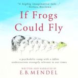 If Frogs Could Fly, E.B. Mendel