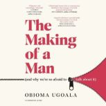 The Making of a Man and why were so..., Obioma Ugoala