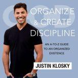 Organize and Create Discipline, Justin Klosky
