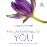 The Good and Beautiful You, James Bryan Smith