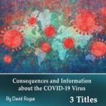 Coronavirus Consequences and Information about the COVID-19 Virus, David Rogue