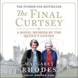 The Final Curtsey A Royal Memoir by the Queen's Cousin, Margaret Rhodes