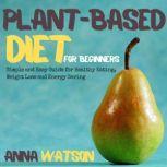 Plant Based Diet For Beginners, Anna Watson