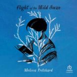 Flight of the Wild Swan, Melissa Pritchard