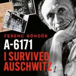 A6171 I survived Auschwitz, Robert G Slade