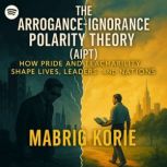 The ArroganceIgnorance Polarity Theo..., Mabrig Korie