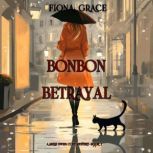 Bonbon Betrayal A Millie Swiss Cozy ..., Fiona Grace