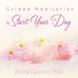 Guided Meditation to Start Your Day, Zorica Gojkovic