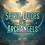Spirit Guides and Archangels The Com..., Silvia Hill