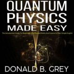 Quantum Physics Made Easy, Donald B. Grey