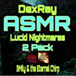 ASMR Lucid Nightmares 2 Pack  3Mily ..., DexRay
