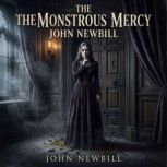 The Monstrous Mercy, John Newbill