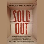 Sold Out, James Rickards