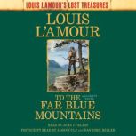 To the Far Blue Mountains Louis LAm..., Louis LAmour