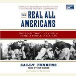 The Real All Americans The Team that Changed a Game, a People, A Nation, Sally Jenkins