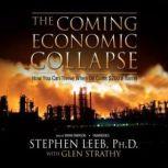 The Coming Economic Collapse, Stephen Leeb, Ph.D. with Glen Strathy