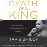 Death of a King The Real Story of Dr. Martin Luther King Jr.'s Final Year, Tavis Smiley