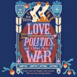 Love, Politics, and Other Acts of War..., M. H. Foster