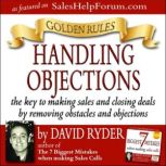 Golden Rules  Handling Objections, David Ryder