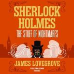 Sherlock Holmes: The Stuff of Nightmares, James Lovegrove