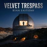 Velvet Trespass, Ryan Easteday