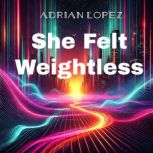 She Felt Weightless, Adrian Lopez