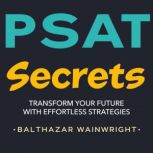 PSAT Secrets Transform Your Future w..., Balthazar Wainwright