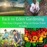 Back to Eden Gardening The Easy Orga..., Bo Tucker