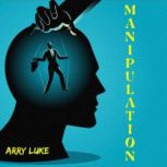 Manipulation How to Analize People w..., Arry Luke