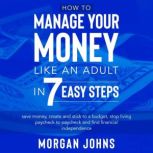 How to Manage Your Money Like an Adul..., Morgan Johns