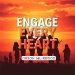 Engage Every Heart Transformative Ta..., Orson Muirwood