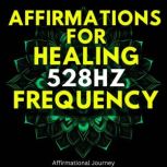 Affirmations For Healing 528hz Freque..., Affirmational Journey