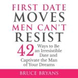 First Date Moves Men Cant Resist, Bruce Bryans