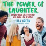 The Power of Laughter Simple Ways to..., Lila Green
