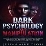 DARK PSYCHOLOGY AND MANIPULATION, Julian Ashe Cross