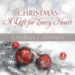 Christmas: A Gift for Every Heart, Charles Stanley