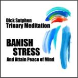 Banish Stress And Attain Peace of Min..., Dick Sutphen