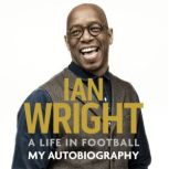 A Life in Football My Autobiography, Ian Wright