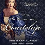 An Uncommon Courtship, Kristi Ann Hunter