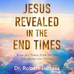 Jesus Revealed in the End Times, Dr. Robert Jeffress