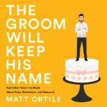The Groom Will Keep His Name, Matt Ortile