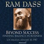 Beyond Success: Finding Balance in Business, Ram Dass