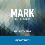 Mark for Beginners The Urgent Gospel, Mike Mazzalongo