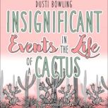 Insignificant Events in the Life of a..., Dusti Bowling